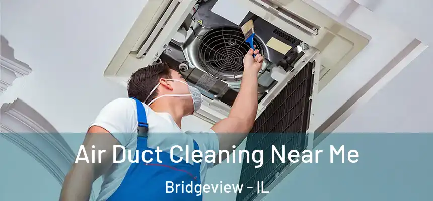 Air Duct Cleaning Near Me Bridgeview - IL