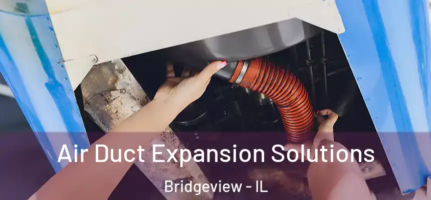 Air Duct Expansion Solutions Bridgeview - IL
