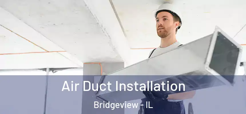  Air Duct Installation Bridgeview - IL