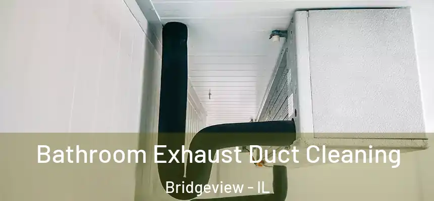  Bathroom Exhaust Duct Cleaning Bridgeview - IL