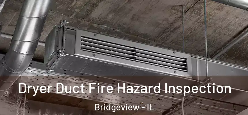  Dryer Duct Fire Hazard Inspection Bridgeview - IL