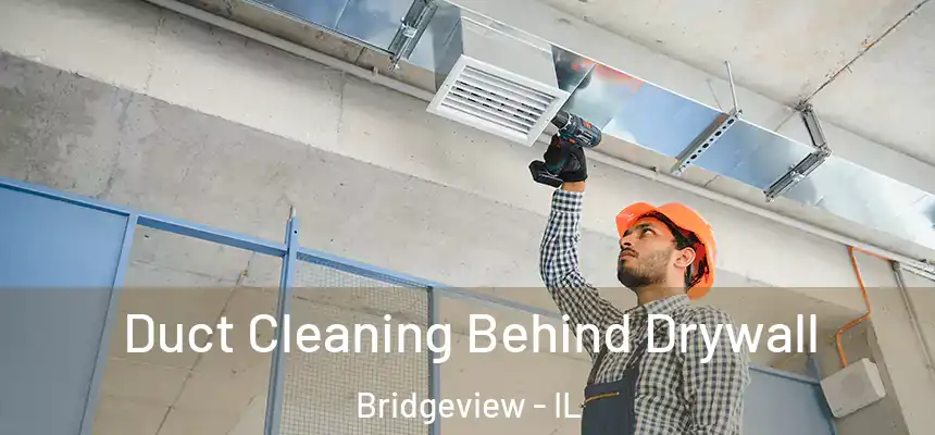 Duct Cleaning Behind Drywall Bridgeview - IL