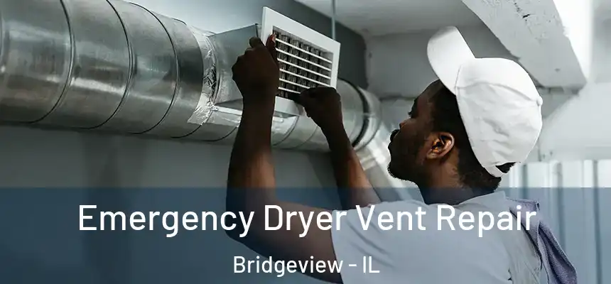 Emergency Dryer Vent Repair Bridgeview - IL