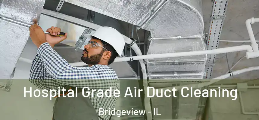 Hospital Grade Air Duct Cleaning Bridgeview - IL