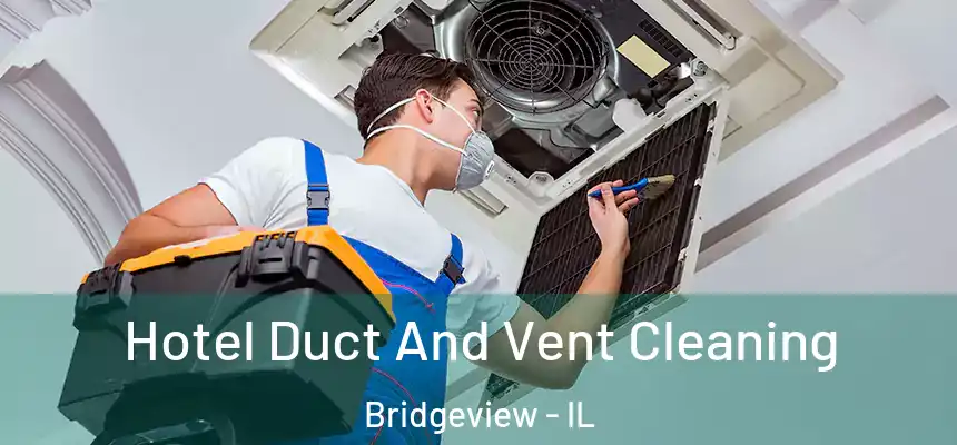  Hotel Duct And Vent Cleaning Bridgeview - IL