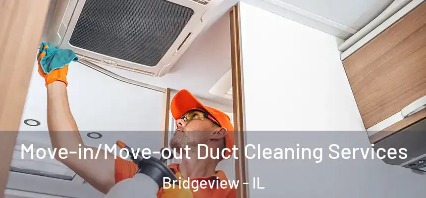 Move-in/Move-out Duct Cleaning Services Bridgeview - IL