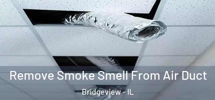 Remove Smoke Smell From Air Duct Bridgeview - IL